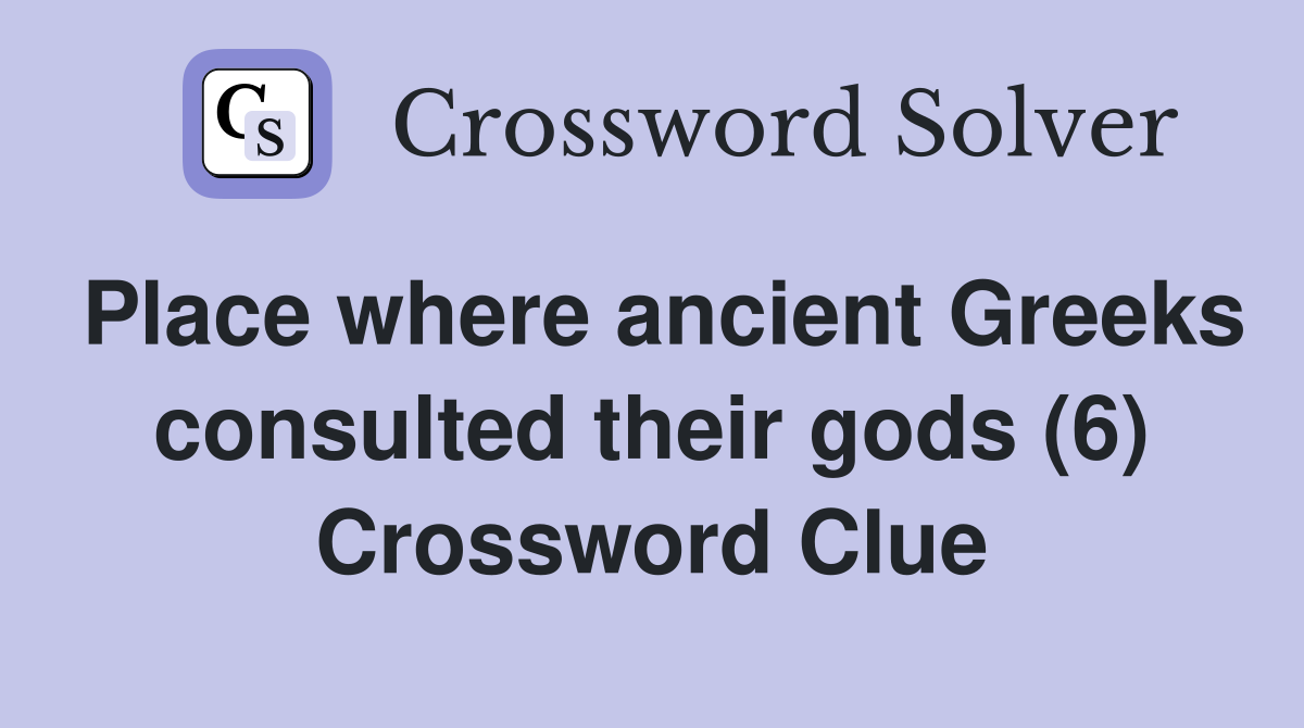 Place where ancient Greeks consulted their gods (6) Crossword Clue
